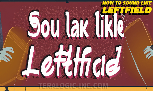 How to Sound Like Leftfield